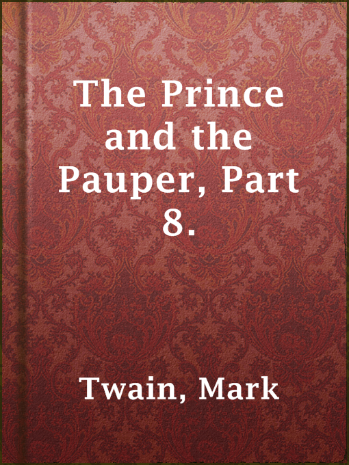 Title details for The Prince and the Pauper, Part 8. by Mark Twain - Available